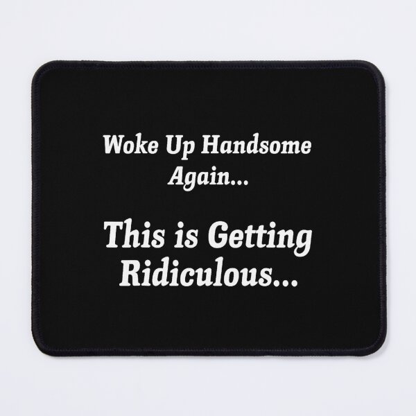 Item preview, Woke Up Handsome Again Funny Confidence Quote designed and sold by Glow-Paw-Studio.