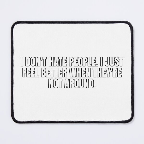 Item preview, I don't hate people. I just feel better when they're not around. designed and sold by Odd-jack.