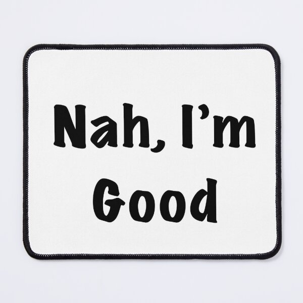 Item preview, Nah, I’m Good (Set) designed and sold by bishopgoto.