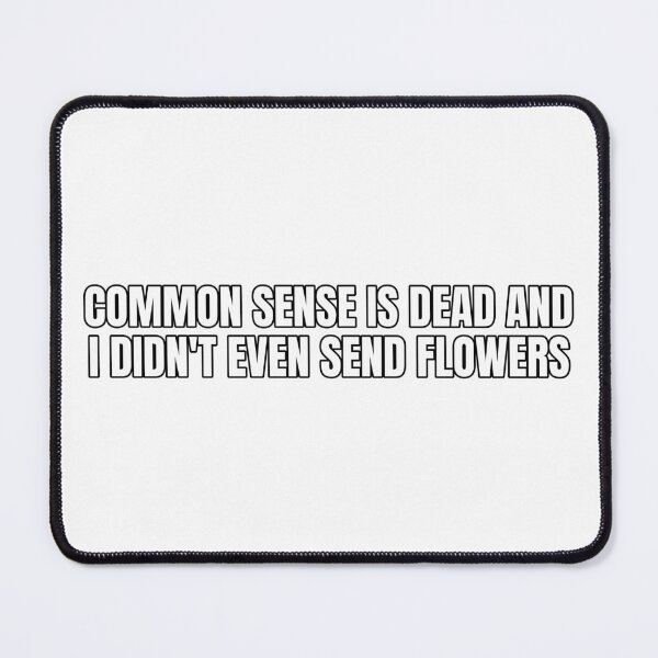 Item preview, Common sense is dead and I didn't even send flowers designed and sold by Odd-jack.