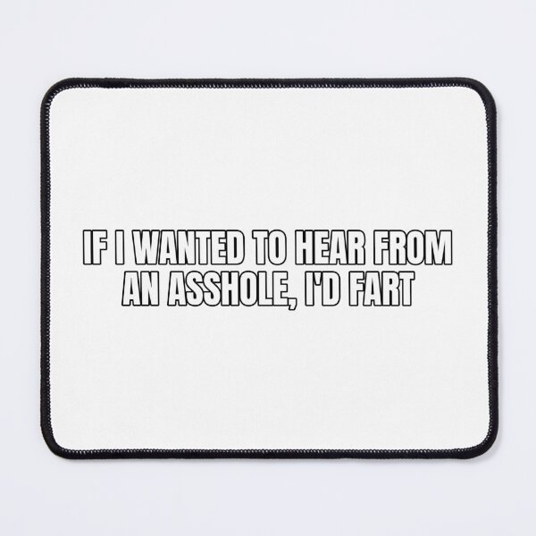 Item preview, If I wanted to hear from an asshole, I'd fart designed and sold by Odd-jack.