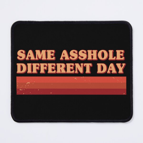 Item preview, Same Asshole Different Day designed and sold by HighStakes.