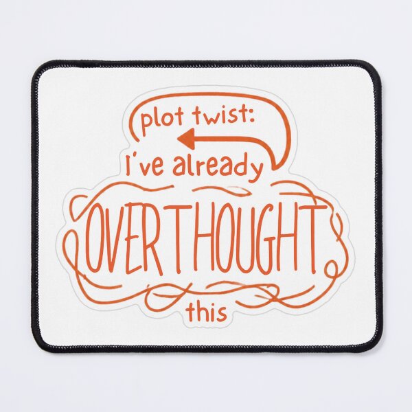 Item preview, Plot Twist I've Already Overthought This designed and sold by MindfulMischief.