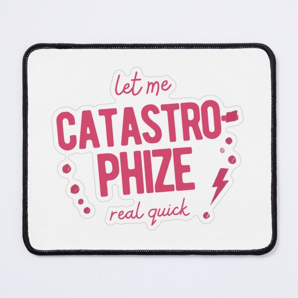 Item preview, Let Me Catastrophize Real Quick designed and sold by MindfulMischief.