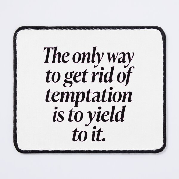 Item preview, The Only Way to Get Rid of Temptation Is to Yield to It designed and sold by Jakner30587.