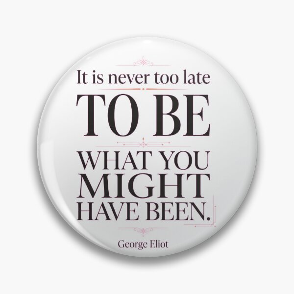 Item preview, It Is Never Too Late to Be What You Might Have Been Quote designed and sold by Jakner30587.