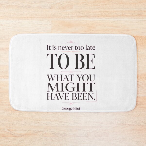 Item preview, It Is Never Too Late to Be What You Might Have Been Quote designed and sold by Jakner30587.
