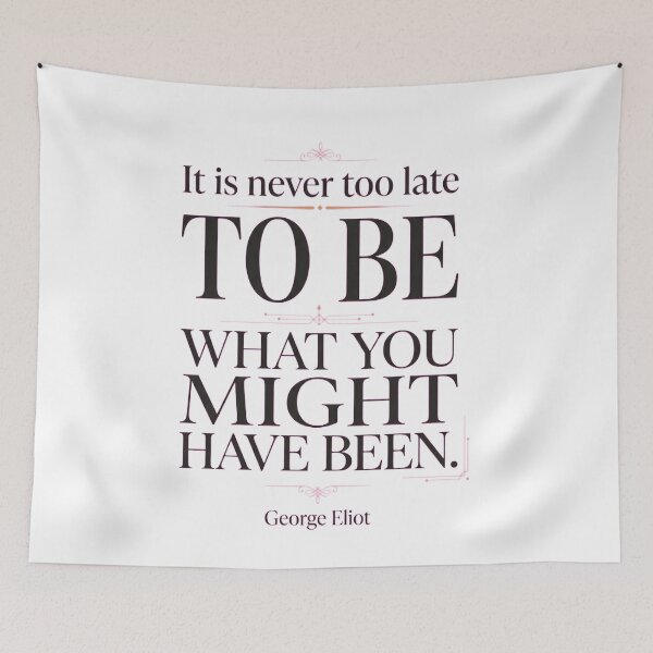 Item preview, It Is Never Too Late to Be What You Might Have Been Quote designed and sold by Jakner30587.