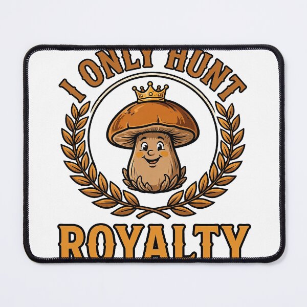 Item preview, I Only Hunt Royalty — King Bolete Porcini Club designed and sold by thestevebro.
