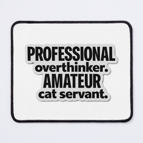 Item preview, Professional Overthinker Amateur Cat Servant Quote designed and sold by PICARDDIGITAL.