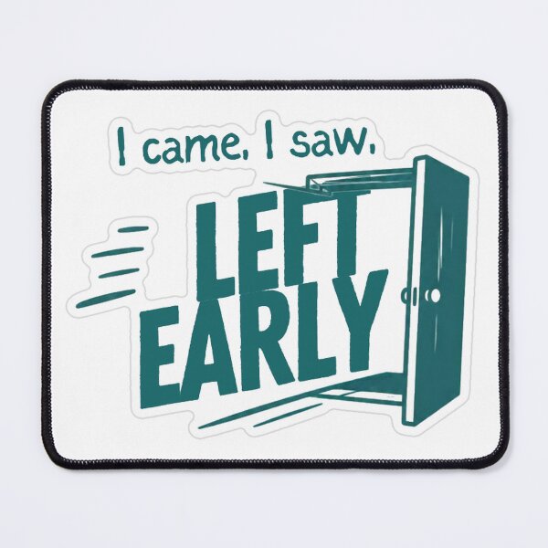 Item preview, I Came I Saw I Left Early designed and sold by MindfulMischief.