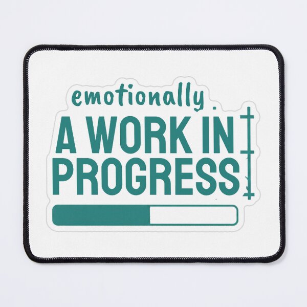 Item preview, Emotionally A Work In Progress designed and sold by MindfulMischief.