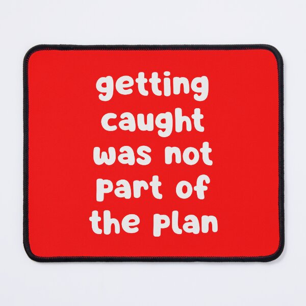 Item preview, Getting Caught Was Not Part Of The Plan designed and sold by glowdesigns.