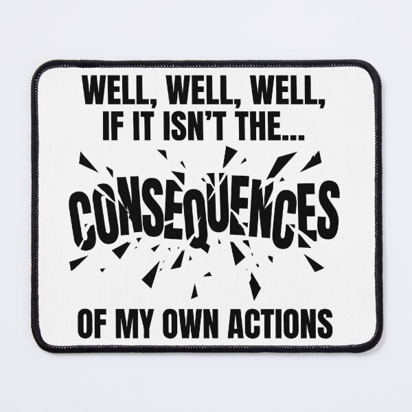 Item preview, Well Well Well If It Isn't The Consequences Of My Own Actions designed and sold by PrintivoraHub.