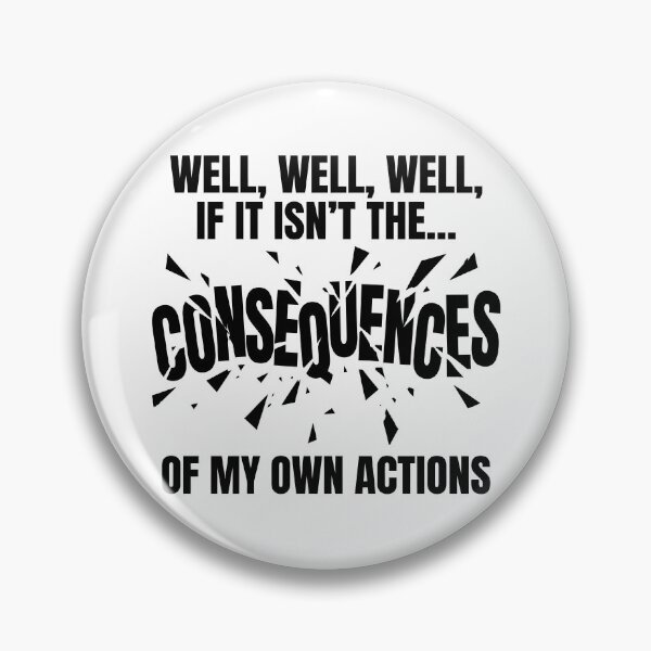 Item preview, Well Well Well If It Isn't The Consequences Of My Own Actions designed and sold by PrintivoraHub.
