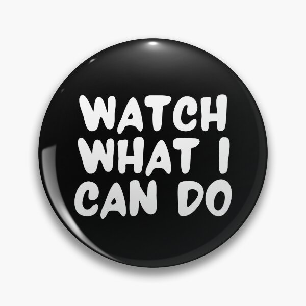 Item preview, Watch What I Can Do (black design) designed and sold by Weird-Wonders.