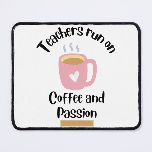 Item preview, Teachers Run On Coffee And Passion Design designed and sold by naovios.