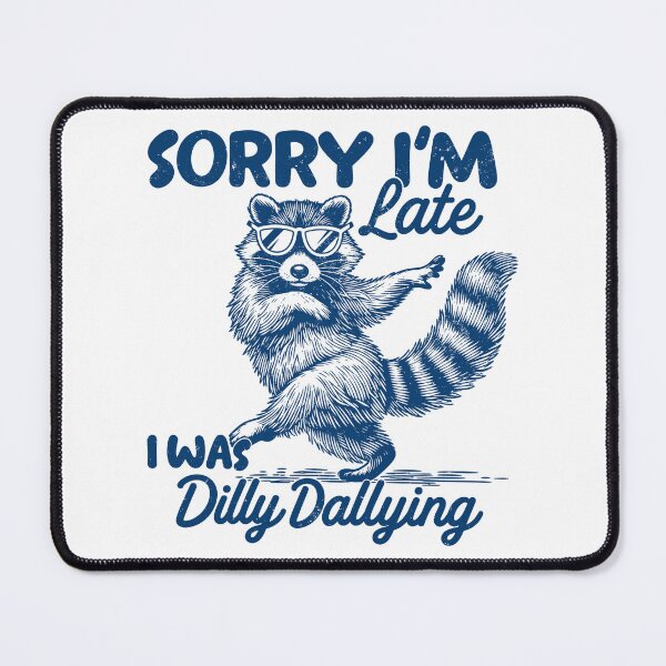 Item preview, Sorry I'm Late I Was Dilly Dallying Funny Raccoon With Sunglasses designed and sold by ParkerOsinski.