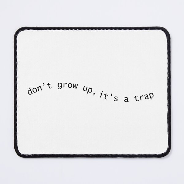 Item preview, Don't Grow Up, It's a Trap designed and sold by SarBech.