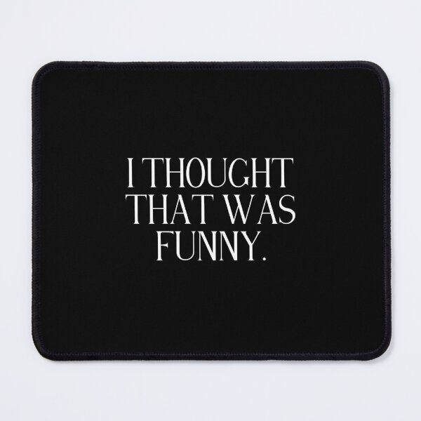 Item preview, I Thought That Was Funny | Funny Deadpan Humor Quote | Dry, Sarcastic & Witty Personality designed and sold by stylishdzign.