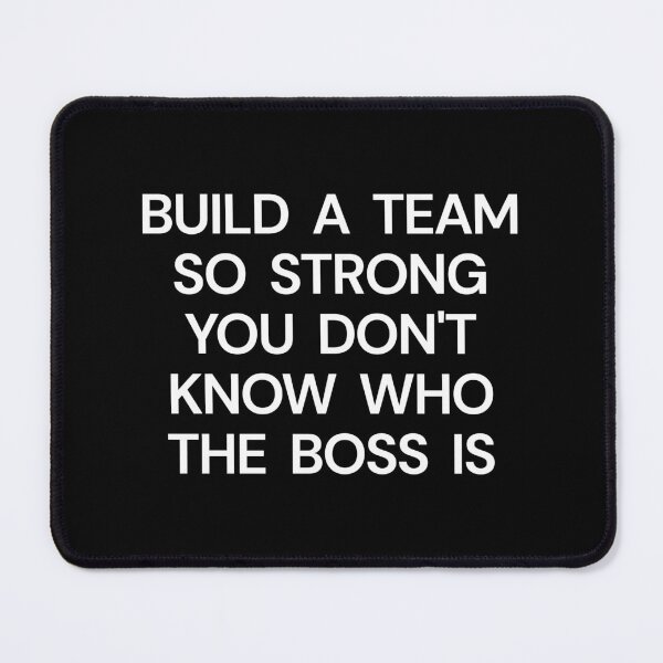 Item preview, Build A Team So Strong You Don't Know Who The Boss Is designed and sold by SWETA HALDER.
