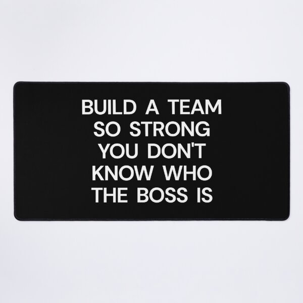 Item preview, Build A Team So Strong You Don't Know Who The Boss Is designed and sold by SWETA HALDER.