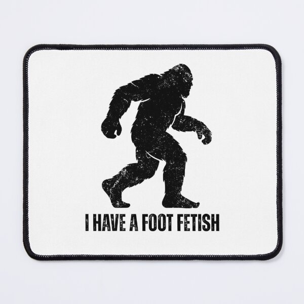 Item preview, Bigfoot - I Have a Foot Fetish (black design) designed and sold by Weird-Wonders.