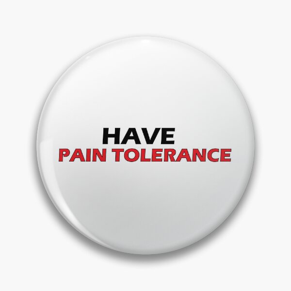 Item preview, Have pain tolerance designed and sold by Positive Mindzet!.