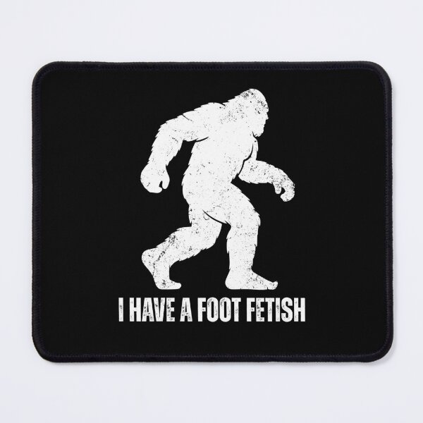 Item preview, Bigfoot - I Have a Foot Fetish (white design) designed and sold by Weird-Wonders.