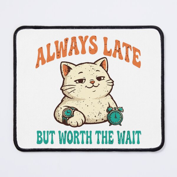 Item preview, Always Late But Worth The Wait Funny Retro Cat designed and sold by Moad Fahim.