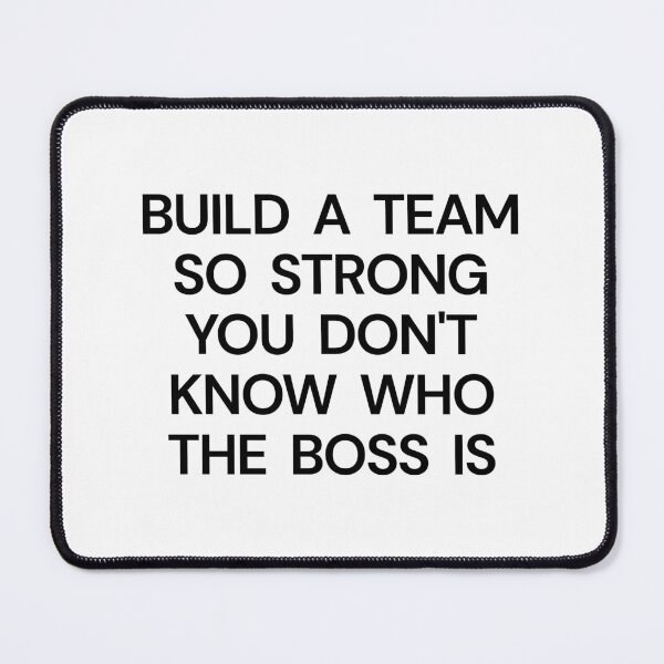 Item preview, Build A Team So Strong You Don't Know Who The Boss Is designed and sold by SWETA HALDER.