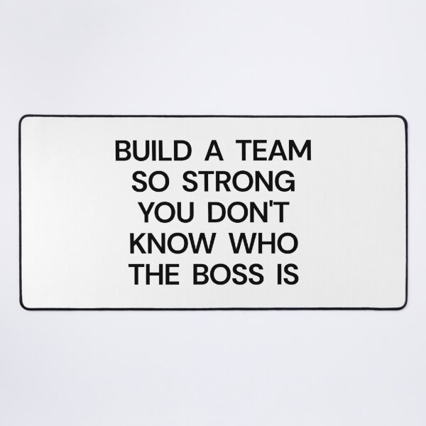 Item preview, Build A Team So Strong You Don't Know Who The Boss Is designed and sold by SWETA HALDER.