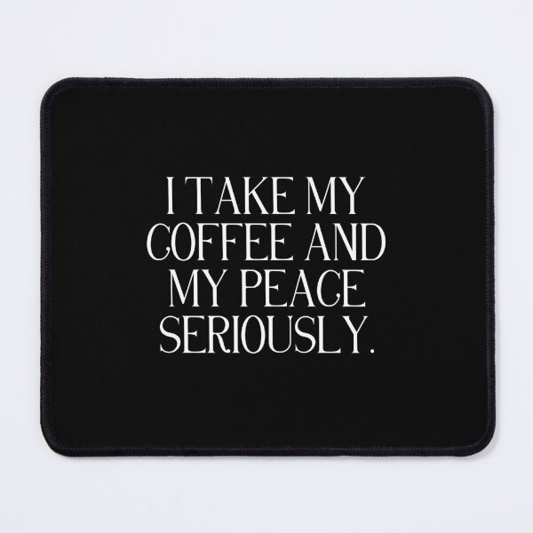 Item preview, I Take My Coffee And My Peace Seriously | Funny Coffee Quote | Quiet Life & Introvert Humor designed and sold by stylishdzign.