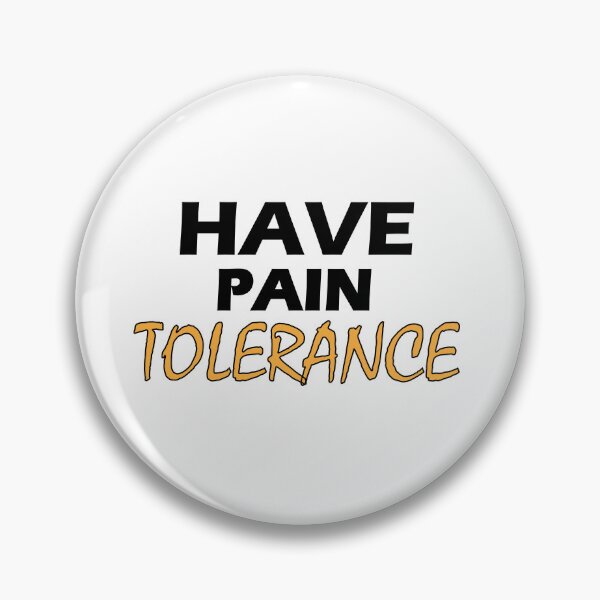 Item preview, Have pain tolerance designed and sold by Positive Mindzet!.