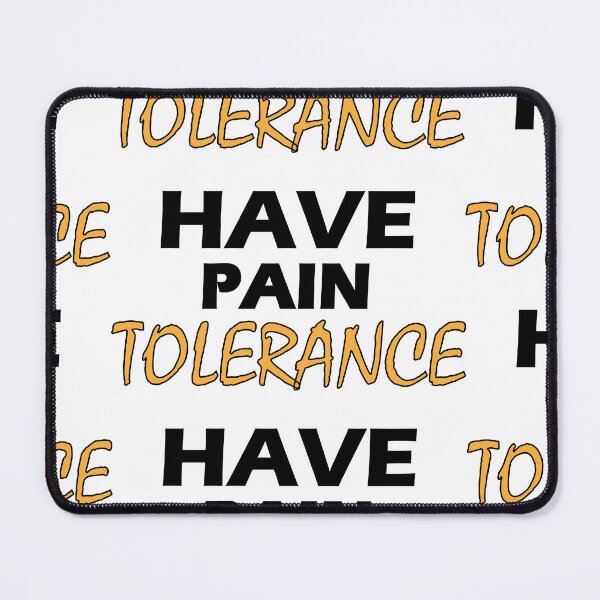 Item preview, Have pain tolerance designed and sold by Positive Mindzet!.