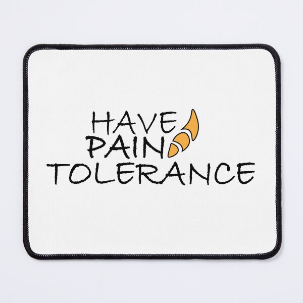 Item preview, Have pain tolerance designed and sold by Positive Mindzet!.