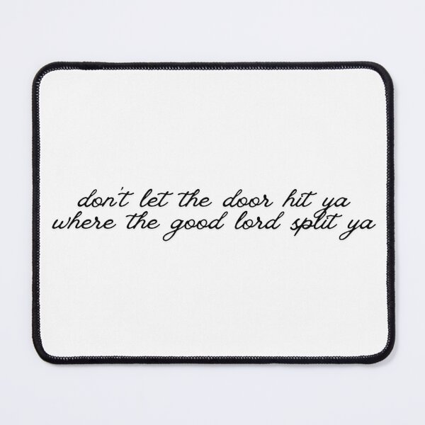Item preview, Don't let the door hit you where the good lord split you designed and sold by SarBech.