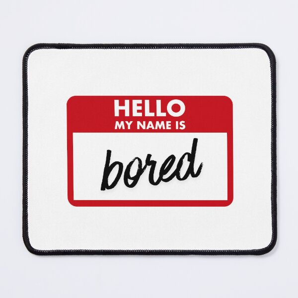 Item preview, Hello My Name Is Bored designed and sold by SarBech.