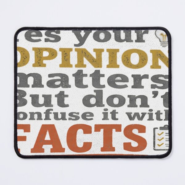 Item preview, Yes Your Opinion Matters, But Don't Confuse It With Facts designed and sold by AgdBol.