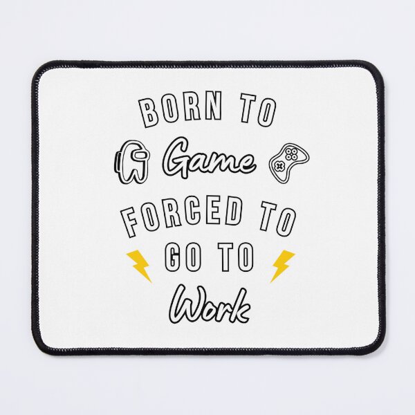 Item preview, Born to Game Forced to Go to Work designed and sold by Nol1ytv.