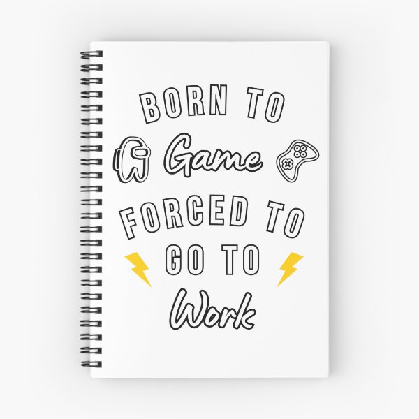 Item preview, Born to Game Forced to Go to Work designed and sold by Nol1ytv.