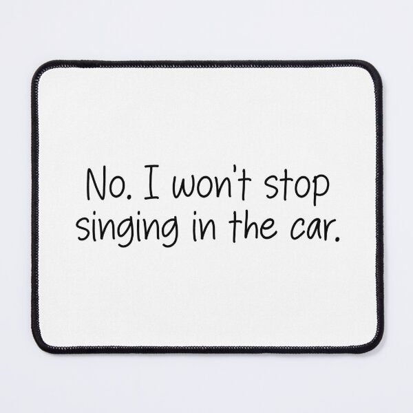Item preview, No. I won't stop singing in the car. designed and sold by SlimyFish.