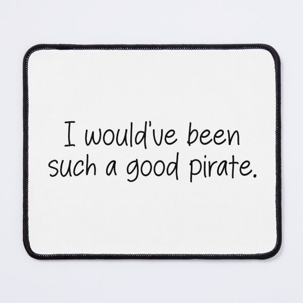 Item preview, I would've been such a good pirate designed and sold by SlimyFish.