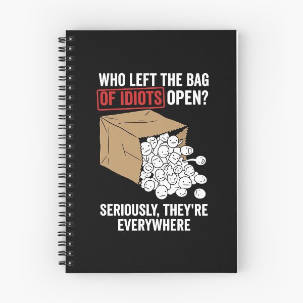 Item preview, Who Left The Bag Of Idiots Open? Seriously, T T-Shirt | Funny Sarcastic Graphic Humor Tee designed and sold by ImadDesignsArts.