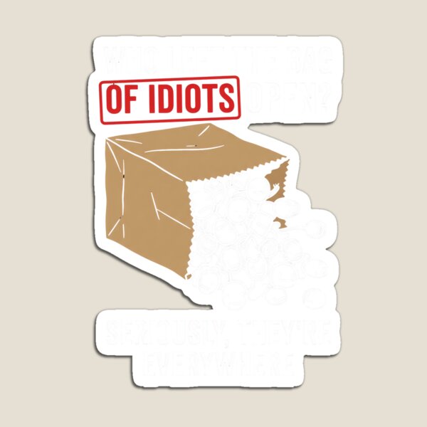 Item preview, Who Left The Bag Of Idiots Open? Seriously, T T-Shirt | Funny Sarcastic Graphic Humor Tee designed and sold by ImadDesignsArts.
