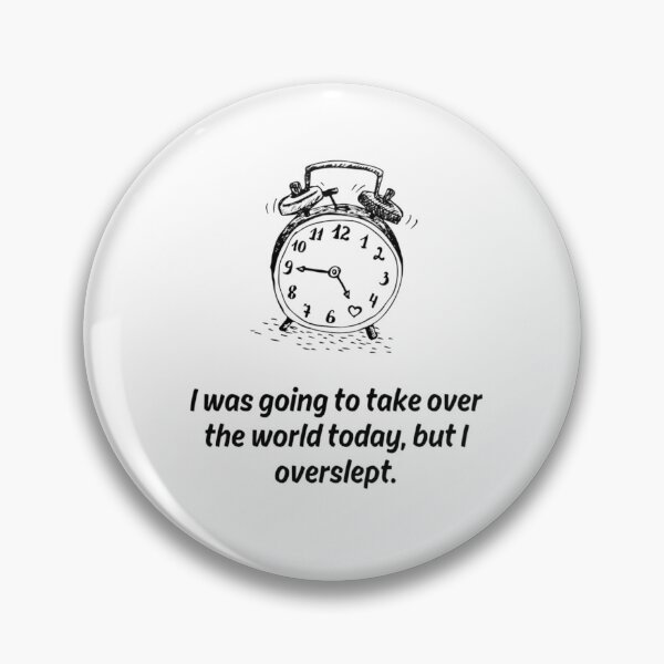 Item preview, I Was Going To Take Over The World Today But I Overslept Funny Alarm Clock designed and sold by KromaDesignLab.