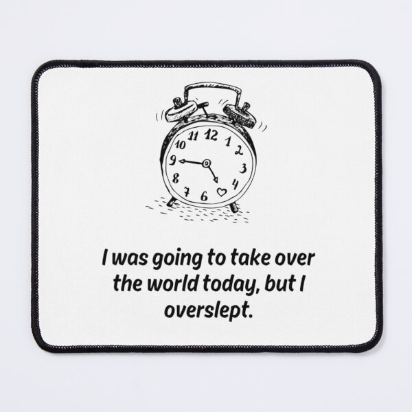 Item preview, I Was Going To Take Over The World Today But I Overslept Funny Alarm Clock designed and sold by KromaDesignLab.