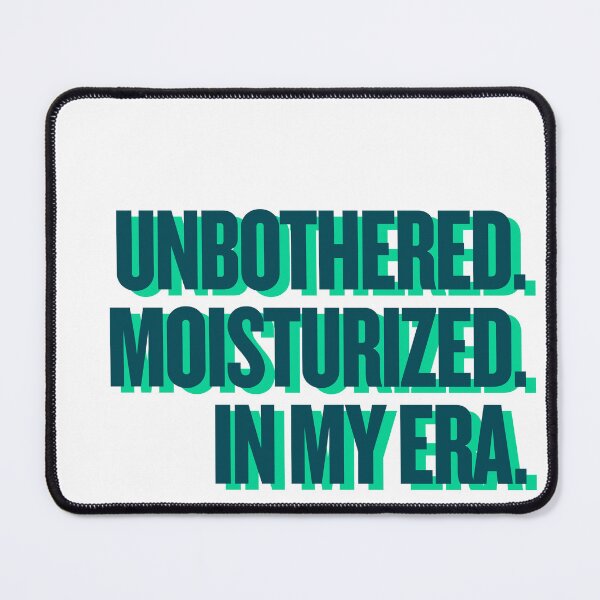 Item preview, UNBOTHERED. MOISTURIZED. IN MY ERA. designed and sold by Ifcitiesdesign.