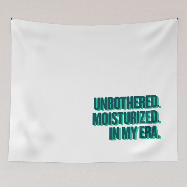 Item preview, UNBOTHERED. MOISTURIZED. IN MY ERA. designed and sold by Ifcitiesdesign.
