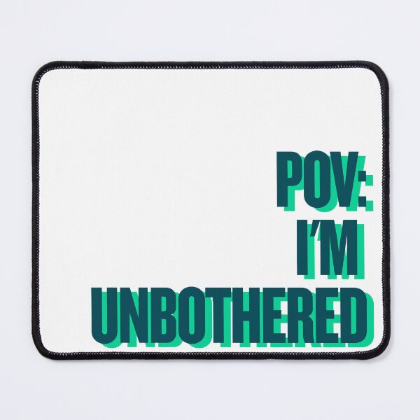 Item preview, POV-  I'M  UNBOTHERED designed and sold by Ifcitiesdesign.